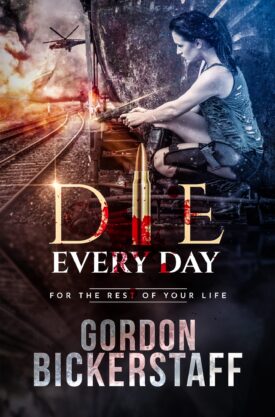 #BlogTour #GuestPost Die Every Day by Gordon Bickerstaff @GFBickerstaff @LoveBooksGroup #LoveBooksGroupTours