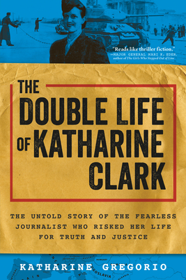 The Double Life of Katharine Clark by Katharine Gregorio
