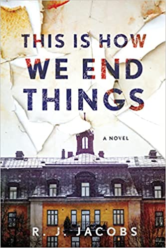 This Is How We End Things by R. J. Jacobs